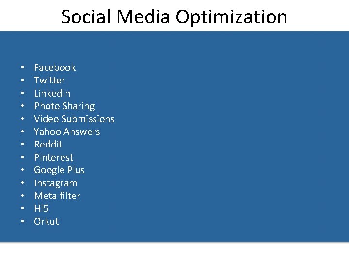 Social Media Optimization • • • • Facebook Twitter Linkedin Photo Sharing Video Submissions