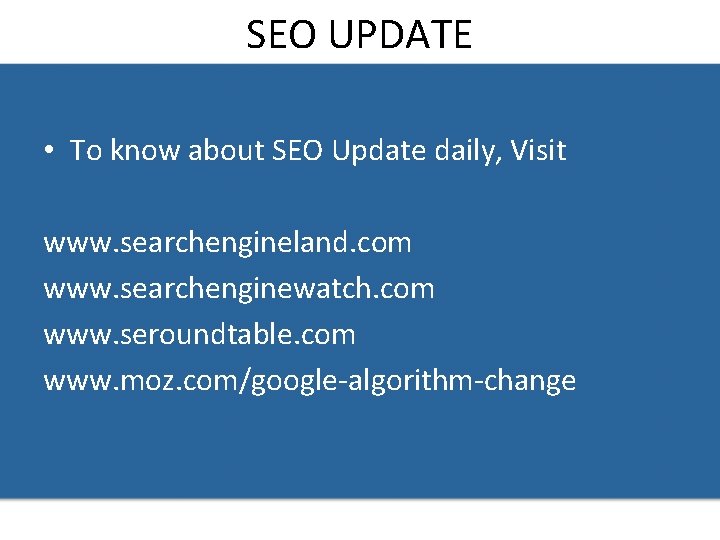 SEO UPDATE • To know about SEO Update daily, Visit www. searchengineland. com www.