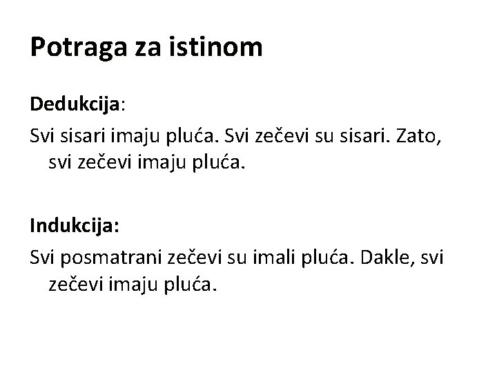 Potraga za istinom Dedukcija: Dedukcija Svi sisari imaju pluća. Svi zečevi su sisari. Zato,