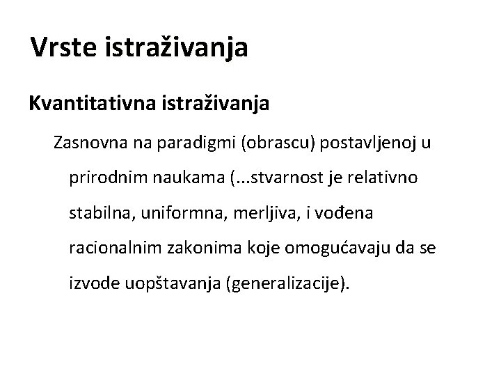 Vrste istraživanja Kvantitativna istraživanja Zasnovna na paradigmi (obrascu) postavljenoj u prirodnim naukama (. .