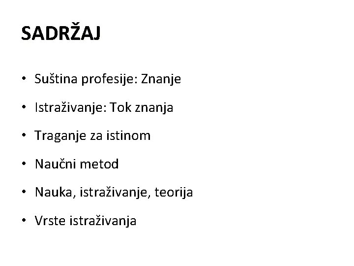 SADRŽAJ • Suština profesije: Znanje • Istraživanje: Tok znanja • Traganje za istinom •