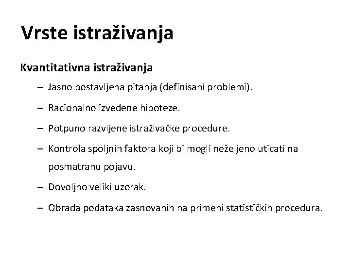 Vrste istraživanja Kvantitativna istraživanja – Jasno postavljena pitanja (definisani problemi). – Racionalno izvedene hipoteze.