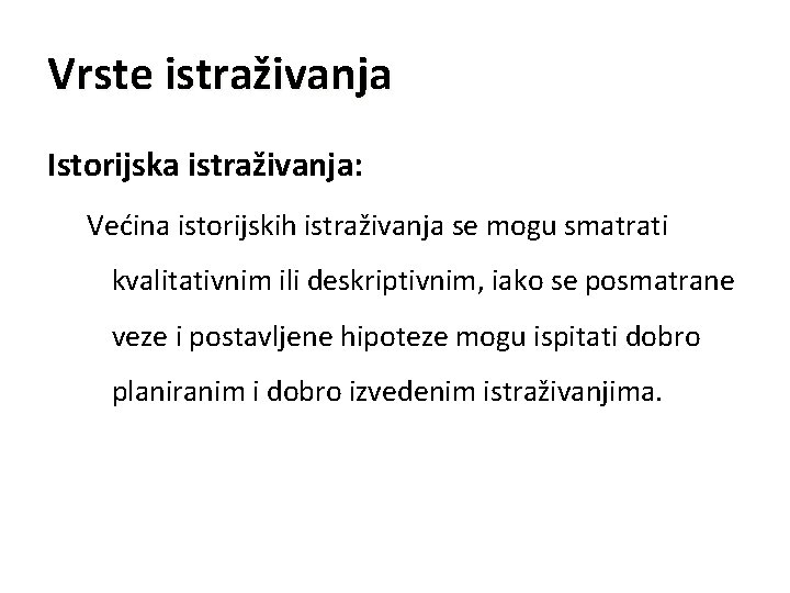 Vrste istraživanja Istorijska istraživanja: Većina istorijskih istraživanja se mogu smatrati kvalitativnim ili deskriptivnim, iako