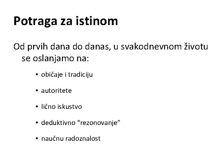 Potraga za istinom Od prvih dana do danas, u svakodnevnom životu se oslanjamo na: