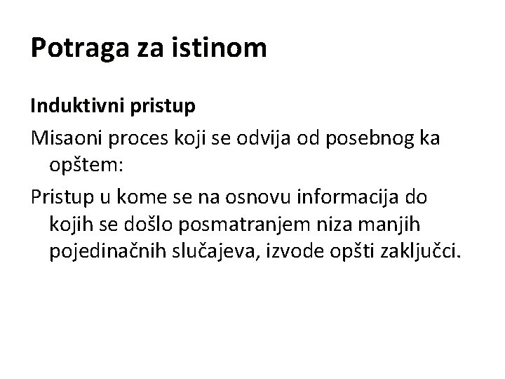 Potraga za istinom Induktivni pristup Misaoni proces koji se odvija od posebnog ka opštem: