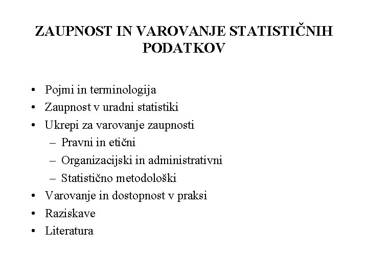 ZAUPNOST IN VAROVANJE STATISTIČNIH PODATKOV • Pojmi in terminologija • Zaupnost v uradni statistiki