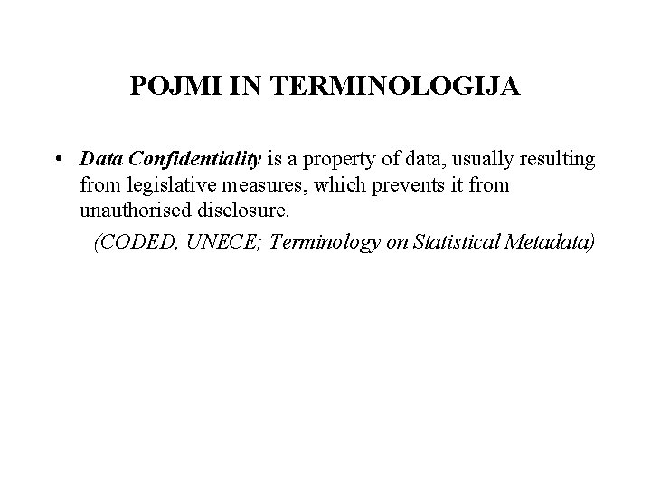 POJMI IN TERMINOLOGIJA • Data Confidentiality is a property of data, usually resulting from