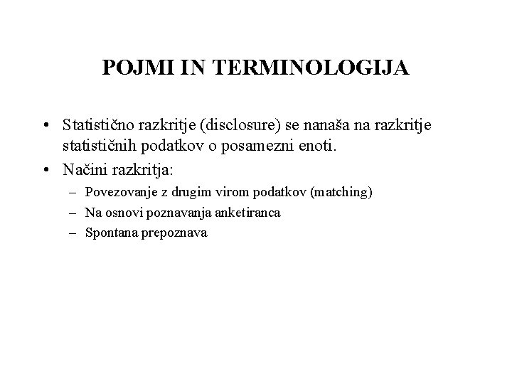 POJMI IN TERMINOLOGIJA • Statistično razkritje (disclosure) se nanaša na razkritje statističnih podatkov o