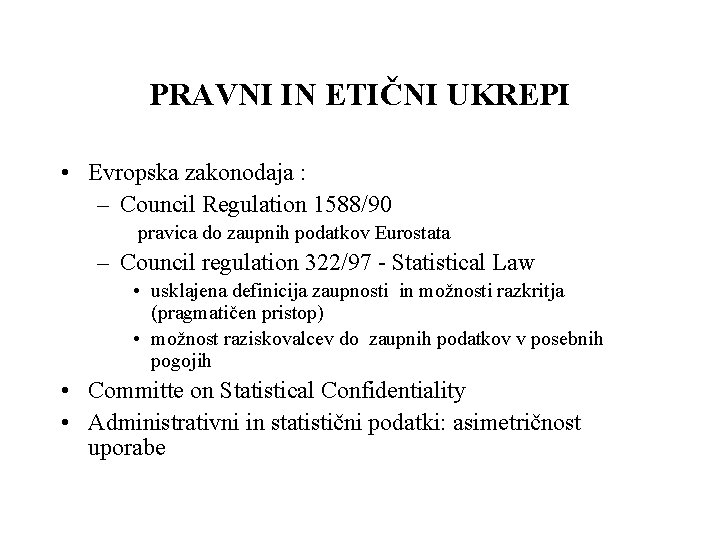 PRAVNI IN ETIČNI UKREPI • Evropska zakonodaja : – Council Regulation 1588/90 pravica do