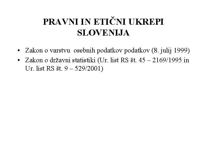 PRAVNI IN ETIČNI UKREPI SLOVENIJA • Zakon o varstvu osebnih podatkov (8. julij 1999)