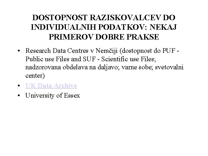 DOSTOPNOST RAZISKOVALCEV DO INDIVIDUALNIH PODATKOV: NEKAJ PRIMEROV DOBRE PRAKSE • Research Data Centres v