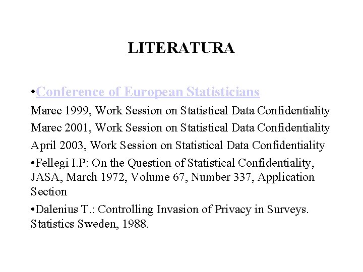 LITERATURA • Conference of European Statisticians Marec 1999, Work Session on Statistical Data Confidentiality