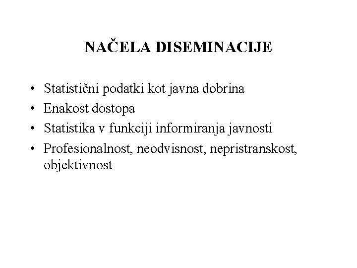 NAČELA DISEMINACIJE • • Statistični podatki kot javna dobrina Enakost dostopa Statistika v funkciji
