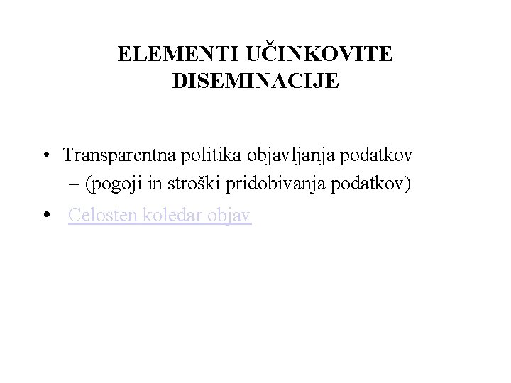 ELEMENTI UČINKOVITE DISEMINACIJE • Transparentna politika objavljanja podatkov – (pogoji in stroški pridobivanja podatkov)