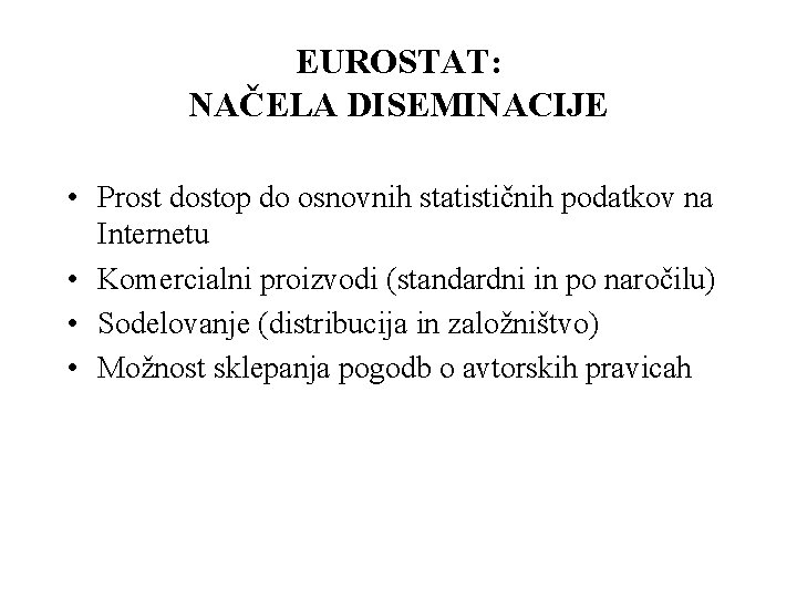 EUROSTAT: NAČELA DISEMINACIJE • Prost dostop do osnovnih statističnih podatkov na Internetu • Komercialni