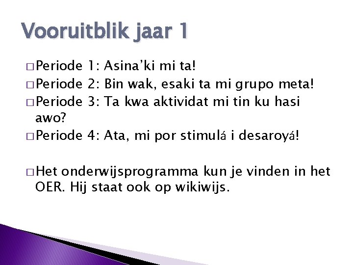 Vooruitblik jaar 1 � Periode 1: Asina’ki mi ta! � Periode 2: Bin wak,