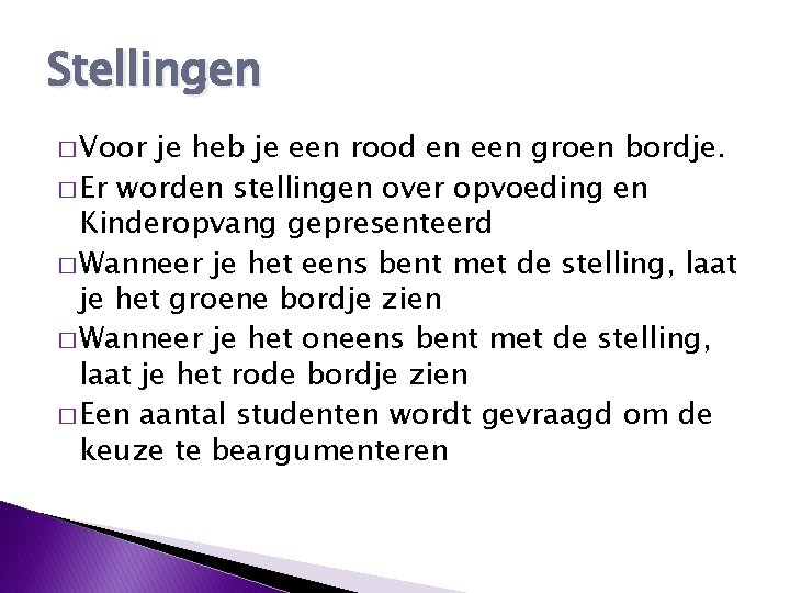 Stellingen � Voor je heb je een rood en een groen bordje. � Er