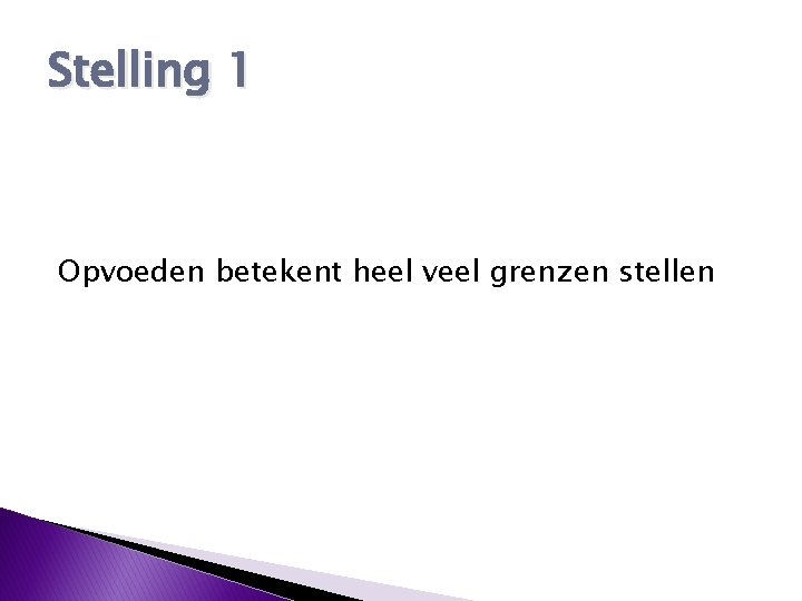 Stelling 1 Opvoeden betekent heel veel grenzen stellen 