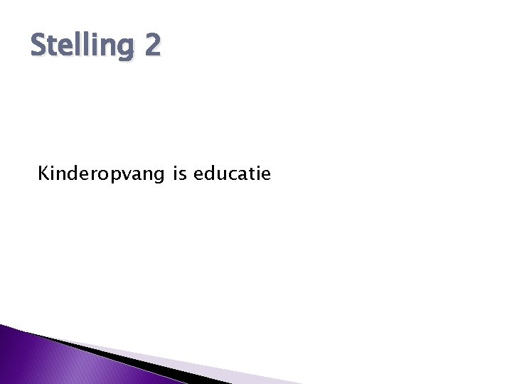 Stelling 2 Kinderopvang is educatie 