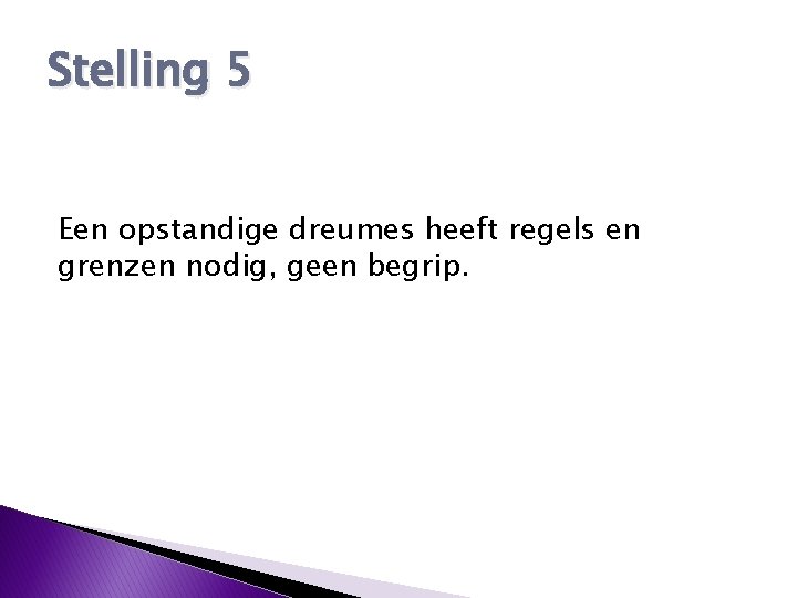 Stelling 5 Een opstandige dreumes heeft regels en grenzen nodig, geen begrip. 