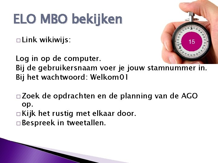 ELO MBO bekijken � Link wikiwijs: Log in op de computer. Bij de gebruikersnaam