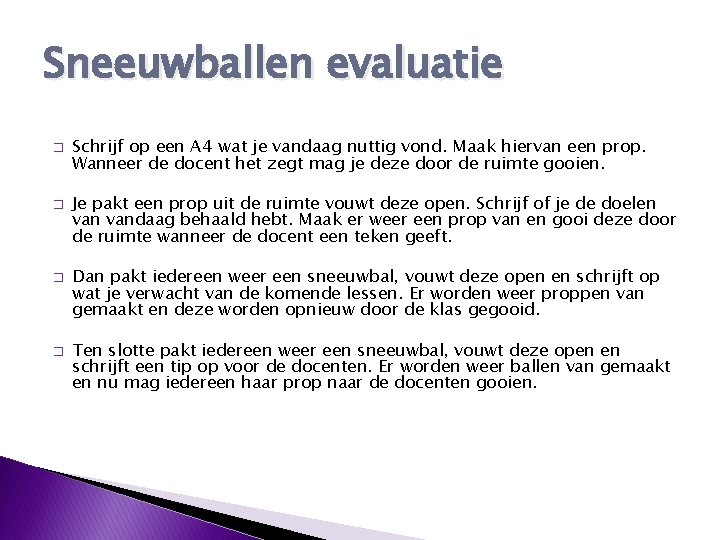 Sneeuwballen evaluatie � � Schrijf op een A 4 wat je vandaag nuttig vond.