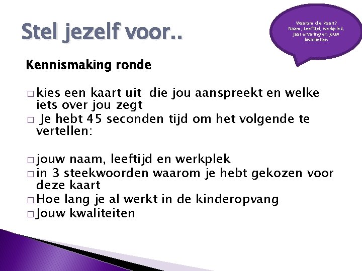 Stel jezelf voor. . Waarom die kaart? Naam, Leeftijd, werkplek, jaar ervaring en jouw