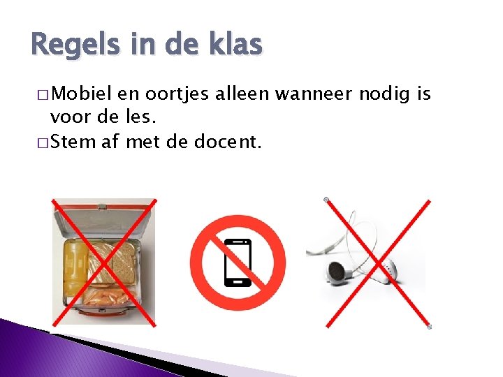 Regels in de klas � Mobiel en oortjes alleen wanneer nodig is voor de