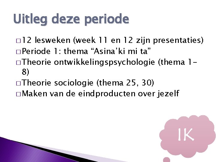Uitleg deze periode � 12 lesweken (week 11 en 12 zijn presentaties) � Periode