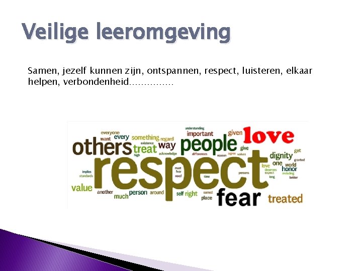 Veilige leeromgeving Samen, jezelf kunnen zijn, ontspannen, respect, luisteren, elkaar helpen, verbondenheid…………… 