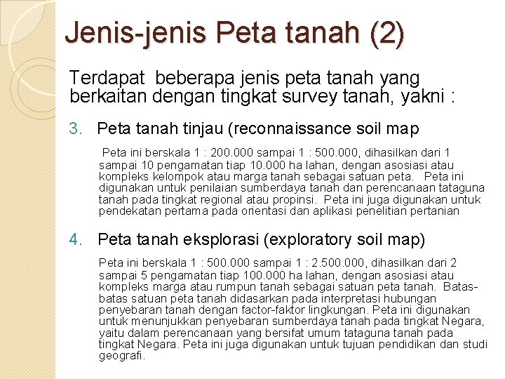 Jenis-jenis Peta tanah (2) Terdapat beberapa jenis peta tanah yang berkaitan dengan tingkat survey