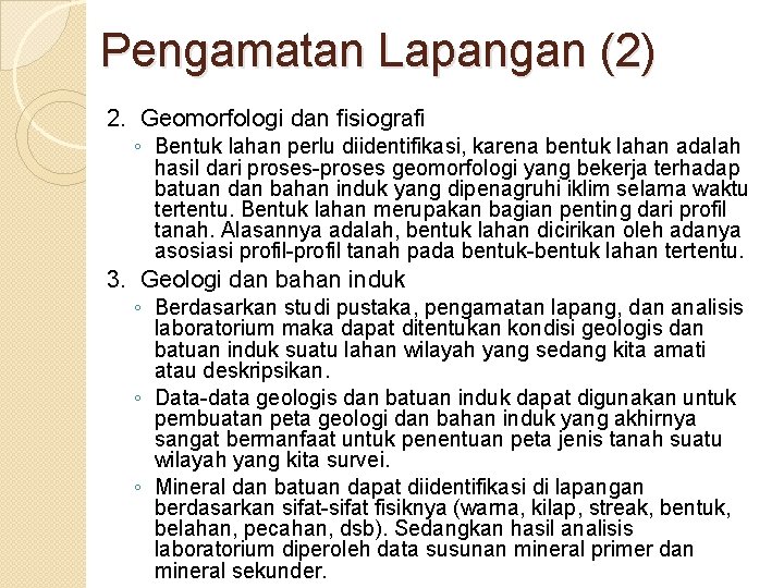 Pengamatan Lapangan (2) 2. Geomorfologi dan fisiografi ◦ Bentuk lahan perlu diidentifikasi, karena bentuk