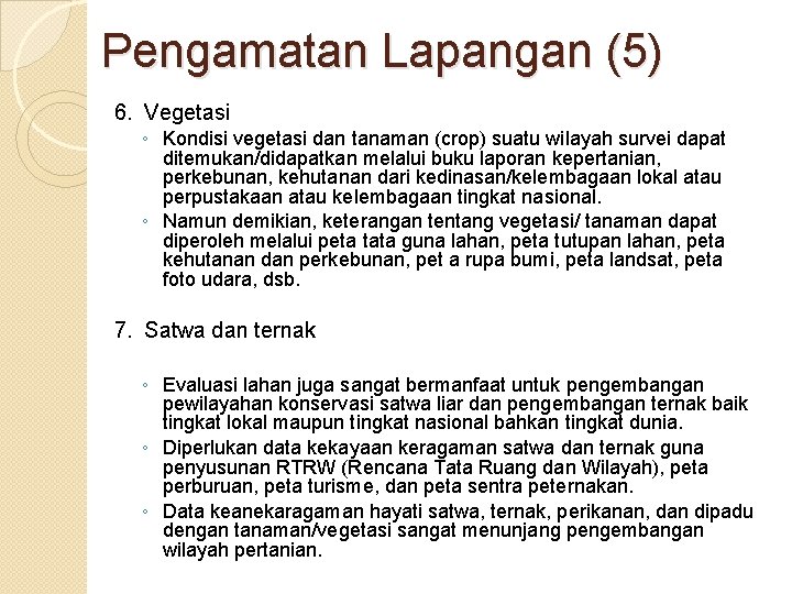 Pengamatan Lapangan (5) 6. Vegetasi ◦ Kondisi vegetasi dan tanaman (crop) suatu wilayah survei