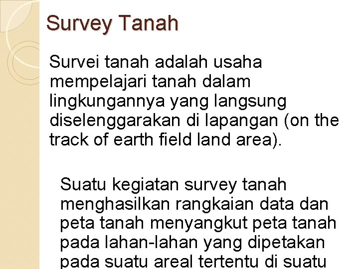 Survey Tanah Survei tanah adalah usaha mempelajari tanah dalam lingkungannya yang langsung diselenggarakan di