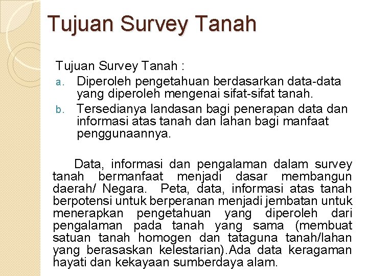 Tujuan Survey Tanah : a. Diperoleh pengetahuan berdasarkan data-data yang diperoleh mengenai sifat-sifat tanah.