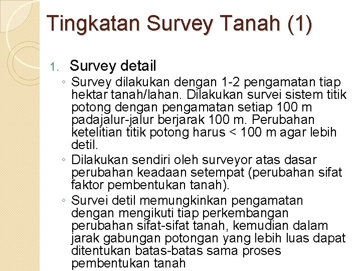 Tingkatan Survey Tanah (1) 1. Survey detail ◦ Survey dilakukan dengan 1 -2 pengamatan