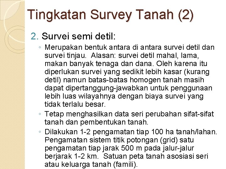 Tingkatan Survey Tanah (2) 2. Survei semi detil: ◦ Merupakan bentuk antara di antara