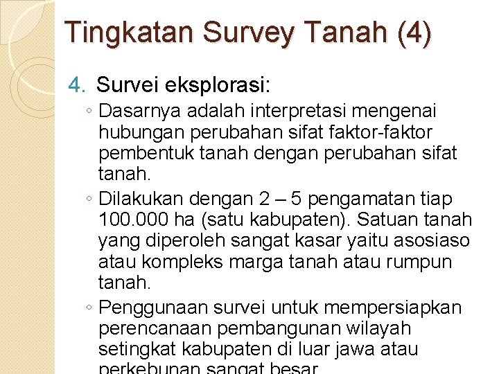 Tingkatan Survey Tanah (4) 4. Survei eksplorasi: ◦ Dasarnya adalah interpretasi mengenai hubungan perubahan