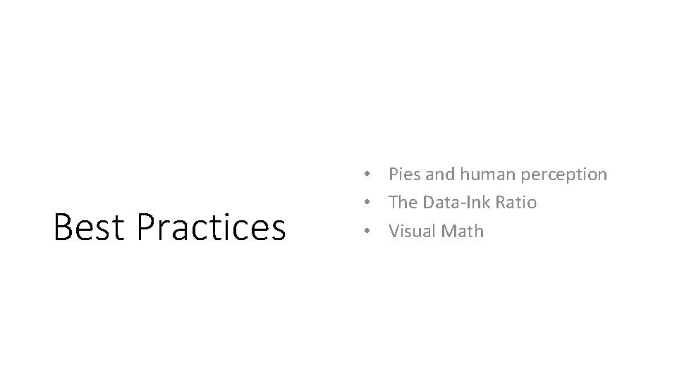 Best Practices • Pies and human perception • The Data-Ink Ratio • Visual Math