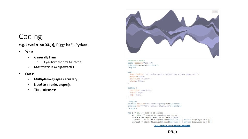 Coding e. g. Java. Script(D 3. js), R(ggplot 2), Python • Pros: • Generally