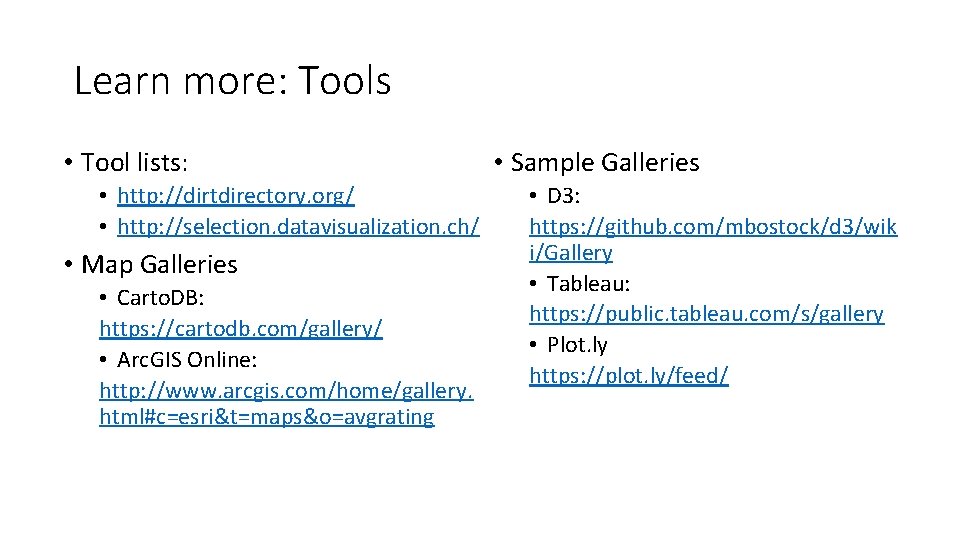 Learn more: Tools • Tool lists: • http: //dirtdirectory. org/ • http: //selection. datavisualization.
