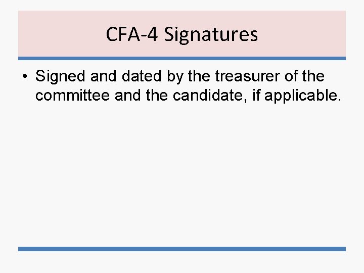 CFA-4 Signatures • Signed and dated by the treasurer of the committee and the