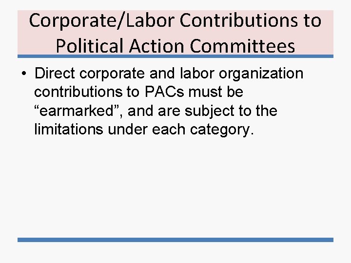 Corporate/Labor Contributions to Political Action Committees • Direct corporate and labor organization contributions to