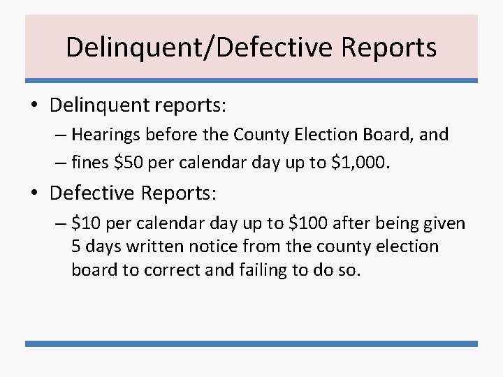 Delinquent/Defective Reports • Delinquent reports: – Hearings before the County Election Board, and –