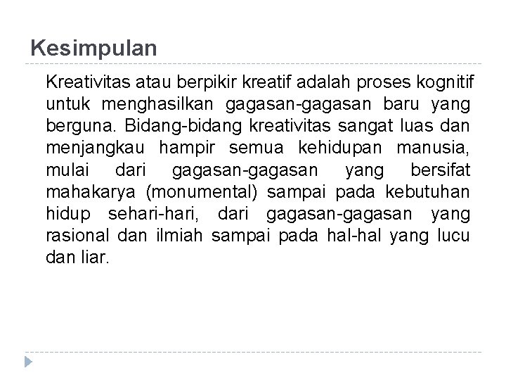 Kesimpulan Kreativitas atau berpikir kreatif adalah proses kognitif untuk menghasilkan gagasan-gagasan baru yang berguna.