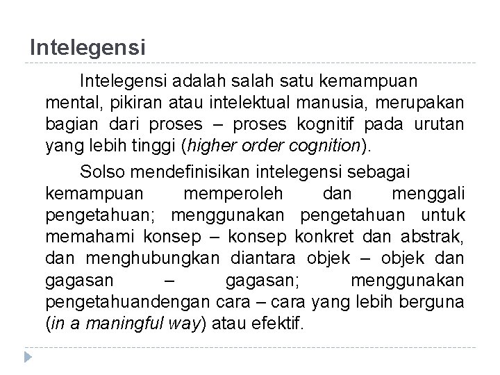 Intelegensi adalah satu kemampuan mental, pikiran atau intelektual manusia, merupakan bagian dari proses –