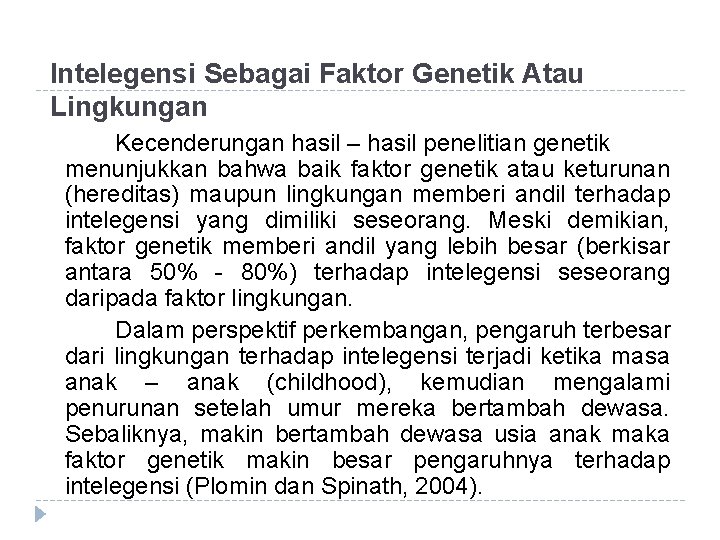 Intelegensi Sebagai Faktor Genetik Atau Lingkungan Kecenderungan hasil – hasil penelitian genetik menunjukkan bahwa