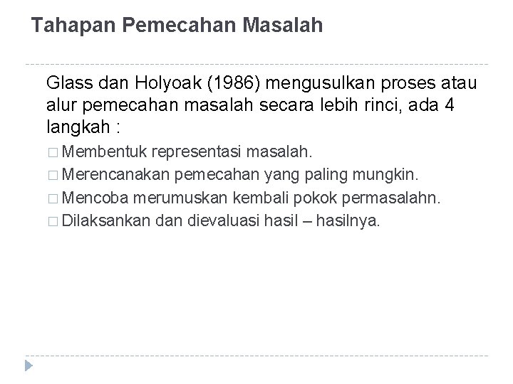 Tahapan Pemecahan Masalah Glass dan Holyoak (1986) mengusulkan proses atau alur pemecahan masalah secara