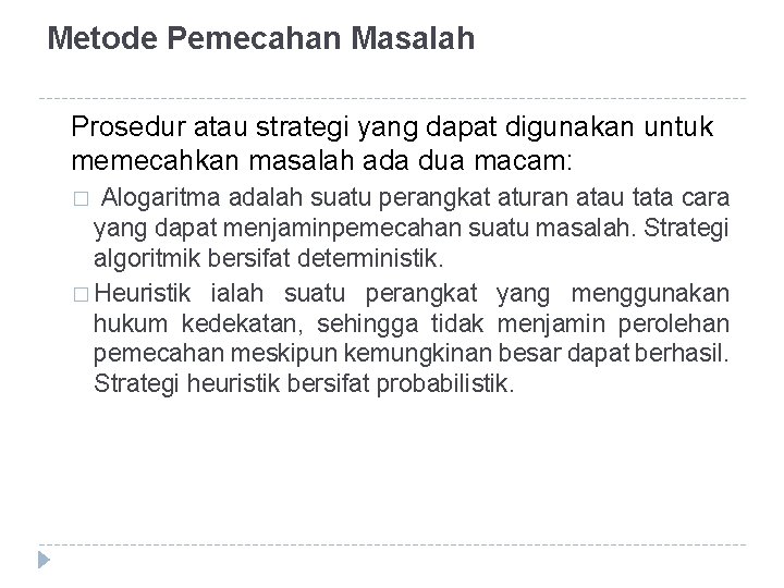 Metode Pemecahan Masalah Prosedur atau strategi yang dapat digunakan untuk memecahkan masalah ada dua