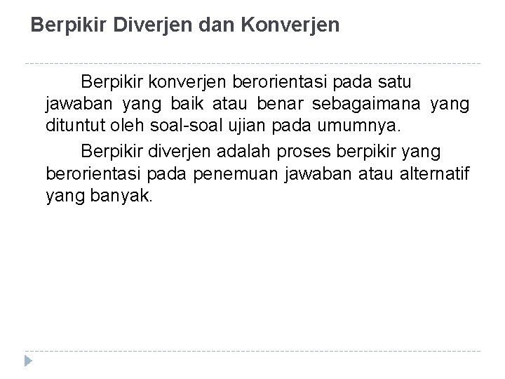 Berpikir Diverjen dan Konverjen Berpikir konverjen berorientasi pada satu jawaban yang baik atau benar